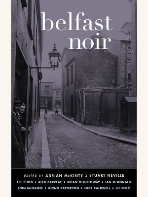 [Akashic Noir 01] • Belfast Noir
